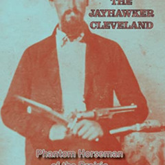 Get PDF 📕 The Jayhawker Cleveland: Phantom Horseman of the Prairie by  David Hann [E