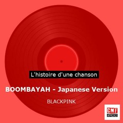 Histoire d'une chanson: BOOMBAYAH - Japanese Version par BLACKPINK