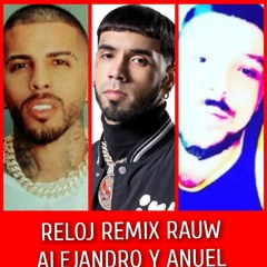 RELOJ REMIX RAUW ALEJANDRO Y ANUEL A.A Y DANIEL ROSA MUSIC .mp3