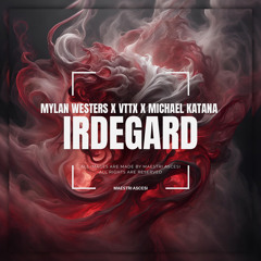 Mylan Westers X VTTX X Michael Katana - Irdegard