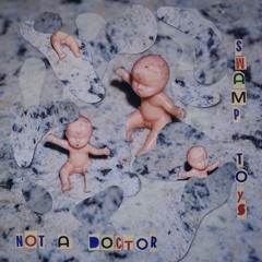 Not a Doctor - Swamp Toys (Original Mix)