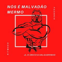 NÓS É MALVADÃO MERMO ( JL O ÚNICO & SALGUERINHO )