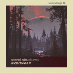 Secret Structures - Undertones EP (Offworld132)