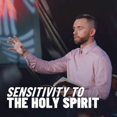 Sensitivity To The Holy Spirit // Pastor Vlad