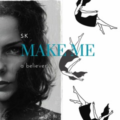 Make me a Believer - SK