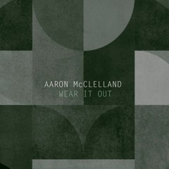 Aaron McClelland Wear It Out (radio edit) on ALL music platforms