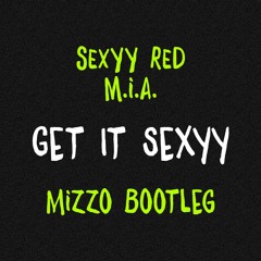 Get It Sexyy (Mizzo Bootleg)