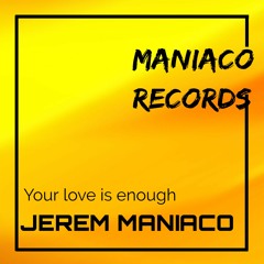 Jerem Maniaco - Your Love Is Enough (extented mix)