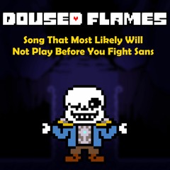 [Doused Flames OST] Song That Most Likely Will Not Play Before You Fight Sans