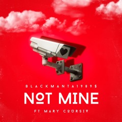 NOT MINE (Ft. Mary Coursiv)
