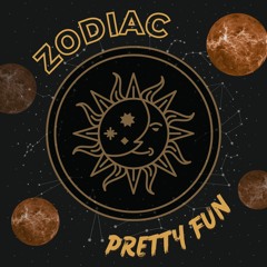 Pretty Fun - Zodiac