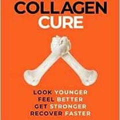 Access [PDF EBOOK EPUB KINDLE] The Collagen Cure: The Forgotten Role of Glycine and C
