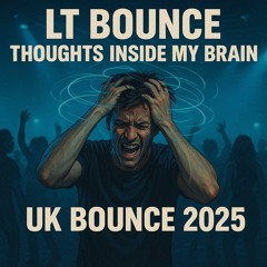 LT BOUNCE - Thoughts Inside My Brain (UK BOUNCE 2025) ** FREE DOWNLOAD **