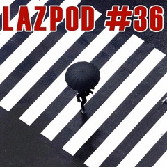 LAZPOD 36 - JULY 2020