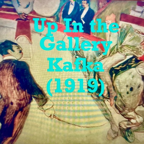 Up In The Gallery (Kafka, 1919)