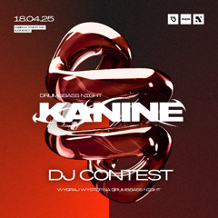 DRUM&BASS NIGHT KANINE DJ CONTEST 18.04.2025