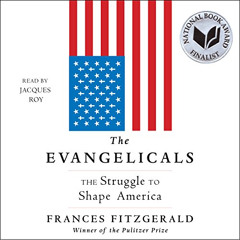 Read EPUB 📫 The Evangelicals: The Struggle to Shape America by  Frances FitzGerald,J