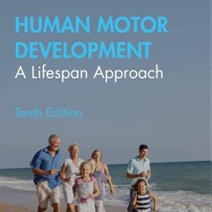 Read⚡ PDF❤ Human Motor Development: A Lifespan Approach