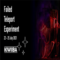 Failed Teleport Experiment // July 2021