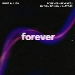 BOUE & Ilish - Forever (Sam Bowman Remix)