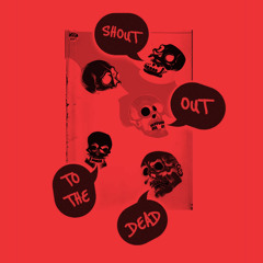 SHOUTOUT TO THE DEAD