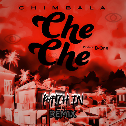 Chimbala - Che Che (Patch in Remix)