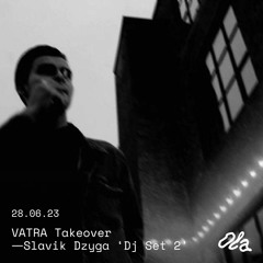 VATRA Takeover ⏤ Slavik Dzyga 'Dj Set 2'