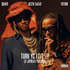 01 Quavo, Future & Keith Sweat - Turn Yo Love Up (A JAYBeatz Mashup) #HVLM