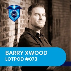 Podcast: Barry Xwood - LOTPOD073 (Legacy Of Trance Recordings)