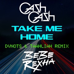 Cash Cash - Take Me Home [Dvnots + TAAHLIAH Remix]