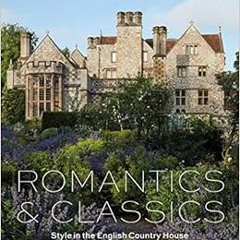 FREE EBOOK 🧡 Romantics and Classics: Style in the English Country House by Hugo Ritt