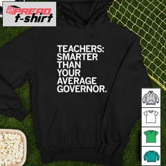 Teachers smarter than your average governor shirt