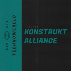Konstrukt Alliance | Techno Wereld Podcast SE0EP1