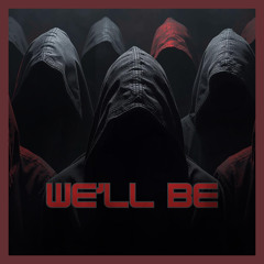WE'LL BE
