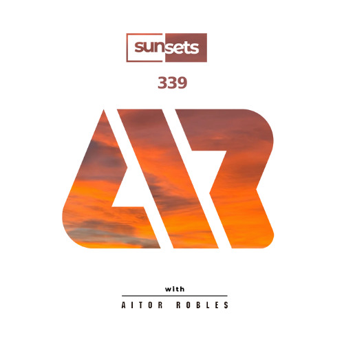 Stream Sunsets -339- by Aitor Robles | Listen online for free on SoundCloud