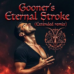Gooner’s Eternal Stroke  (Extended remix)