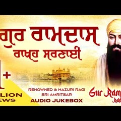 Gur Ramdas Rakho Sarnai | New Shabad Gurbani Shabad Kirtan Jukebox | Hazoori Ragi Sri Amritsar Live