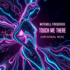 Mitchell Frederick - Touch Me There (Original Mix)