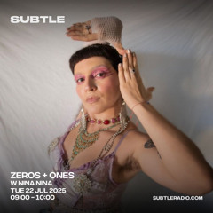 Zeros + Ones w/ NINA NINA - 07/22/25 [Subtle Radio]