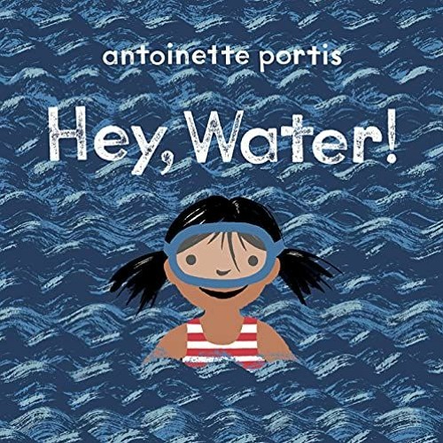 [Read] EBOOK EPUB KINDLE PDF Hey, Water! by  Antoinette Portis 📒
