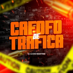 CAFOFO DE TRAFICA - DJ LS DO MARTINS