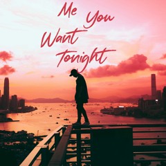 Me You Want Tonight