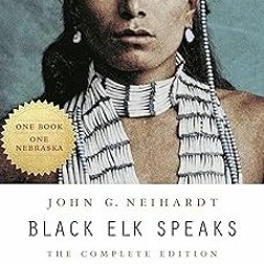 Black Elk Speaks: The Complete Edition BY John G. Neihardt (Author),Vine Deloria (Foreword),Phi