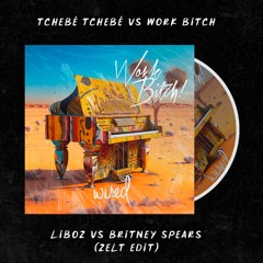 Tchébé Tchébé X Work Bitch - Liboz X Britney Spears (ZELT Afroboot)