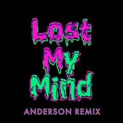 Lost My Mind (Anderson Remix) - Dillon Francis & Alison Wonderland