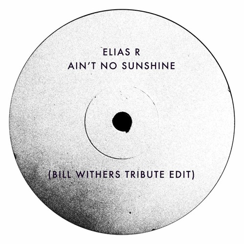 Elias R Ain T No Sunshine Bill Withers Tribute Edit Free Download By Elias R