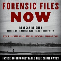 [Get] PDF ☑️ Forensic Files Now: Inside 40 Unforgettable True Crime Cases by  Rebecca