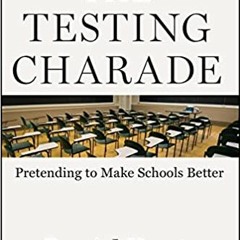 P.D.F.❤️DOWNLOAD⚡️ The Testing Charade: Pretending to Make Schools Better Ebooks