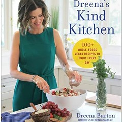 Access EBOOK EPUB KINDLE PDF Dreena's Kind Kitchen: 100 Whole-Foods Vegan Recipes to Enjoy Every Day