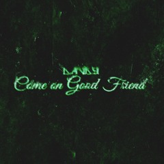 Come On Good Friend prod. AK Kastro